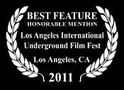 HONORABLE MENTION : Best Feature at the Los Angeles Internatial Film Fest